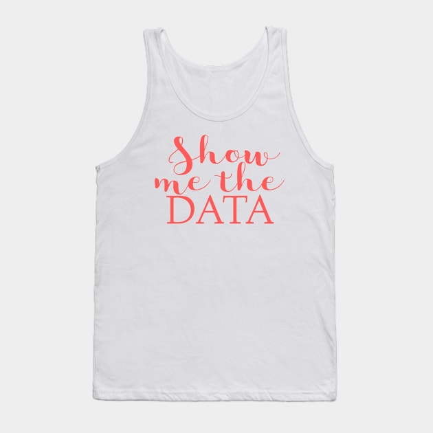 Show Me The Data Tank Top by EtheLabelCo